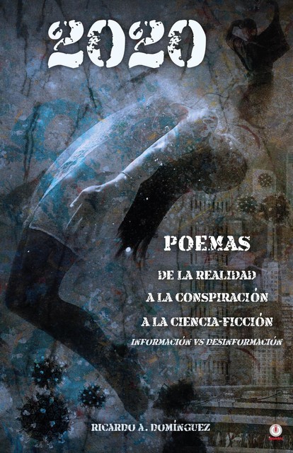 2020 Poemas de la realidad a la conspiración a la ciencia-ficción, Ricardo A. Domínguez