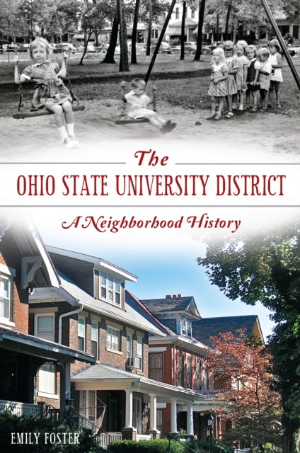 Ohio State University District: A Neighborhood History, Emily Foster