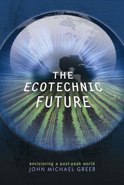 The Ecotechnic Future, John Michael Greer