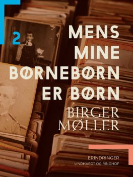 Mens mine børnebørn er børn, Birger Møller