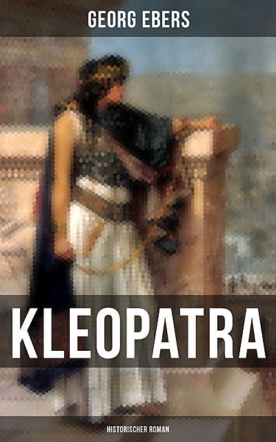 Kleopatra (Historischer Roman), Georg Ebers