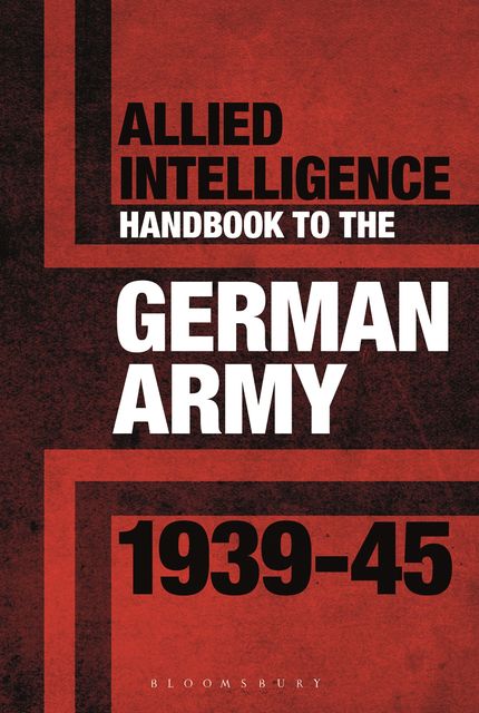 Allied Intelligence Handbook to the German Army 1939–45, Stephen Bull