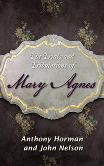 The Trials and Tribulations of Mary Agnes, John, nelson, Anthony Horman