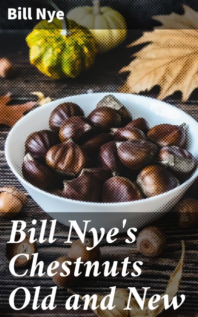 Bill Nye's Chestnuts Old and New, Bill Nye
