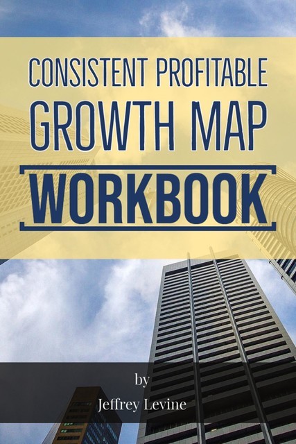 Consistent Profitable Growth Map 2nd Edition, Jeffrey Levine