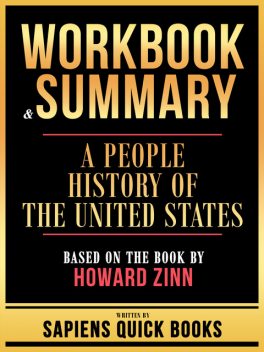 Workbook & Summary – A People History Of The United States – Based On The Book By Howard Zinn, Sapiens Quick Books