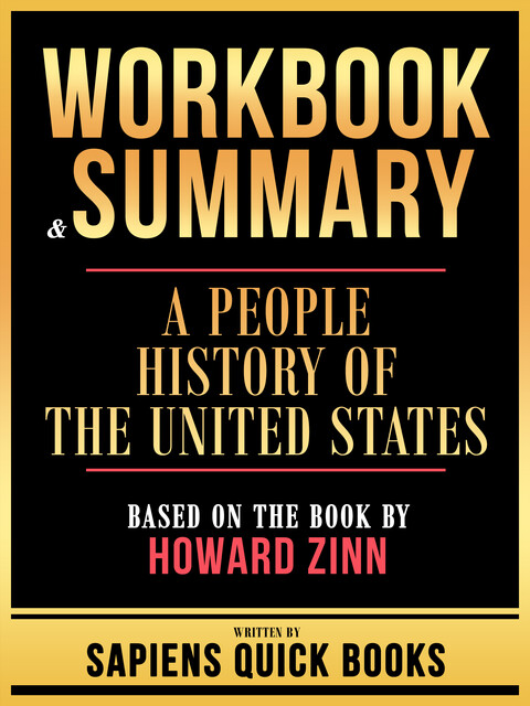 Workbook & Summary – A People History Of The United States – Based On The Book By Howard Zinn, Sapiens Quick Books