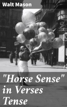 “Horse Sense” in Verses Tense, Walt Mason