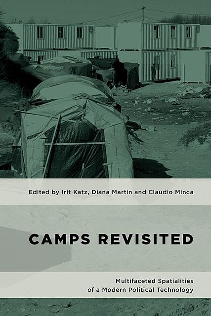 Camps Revisited, Diana Martin, Irit Katz, and Claudio Minca