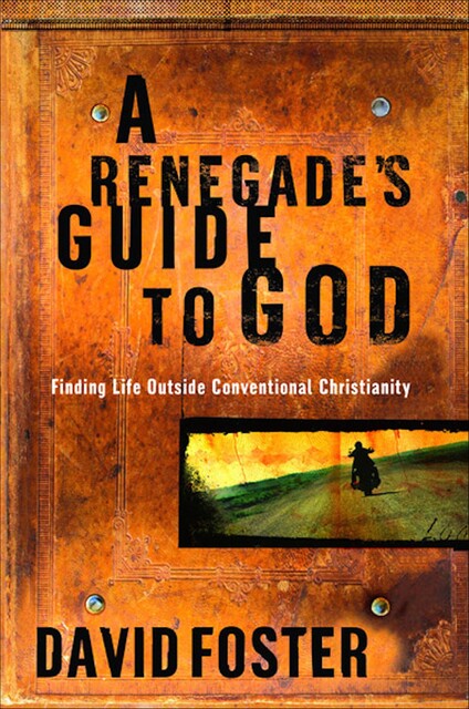 A Renegade's Guide to God, David Foster