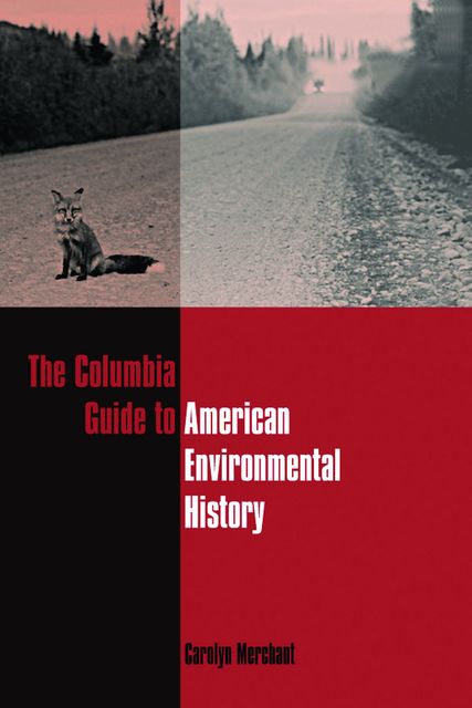 The Columbia Guide to American Environmental History, Carolyn Merchant