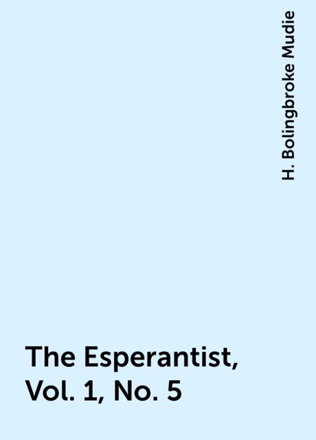 The Esperantist, Vol. 1, No. 5, H. Bolingbroke Mudie