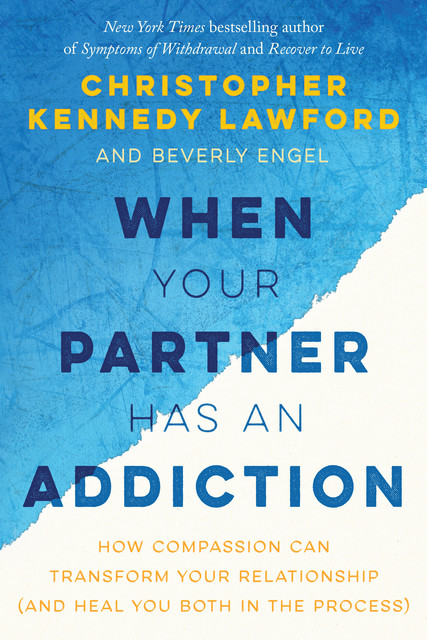 When Your Partner Has an Addiction, Beverly Engel, Christopher Kennedy Lawford