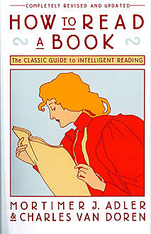 How To Read A Book — A Classic Guide to Intelligent Reading, Mortimer J.Adler