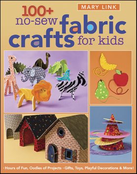 100+ No-Sew Fabric Crafts For Kids, Mary Link
