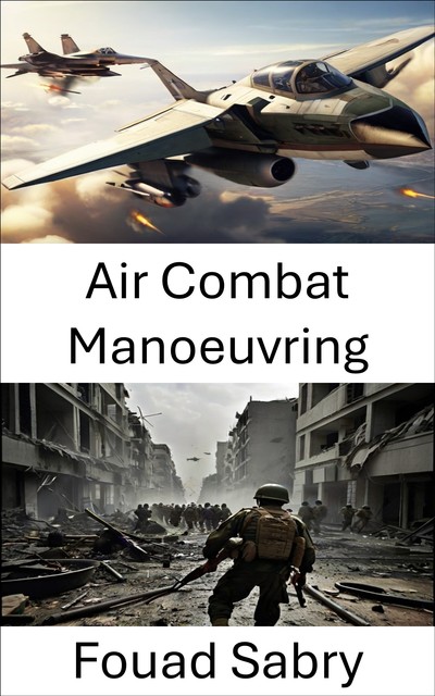 Air Combat Manoeuvring, Fouad Sabry