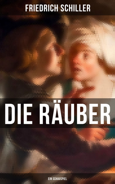 Die Räuber: Ein Schauspiel, Friedrich Schiller