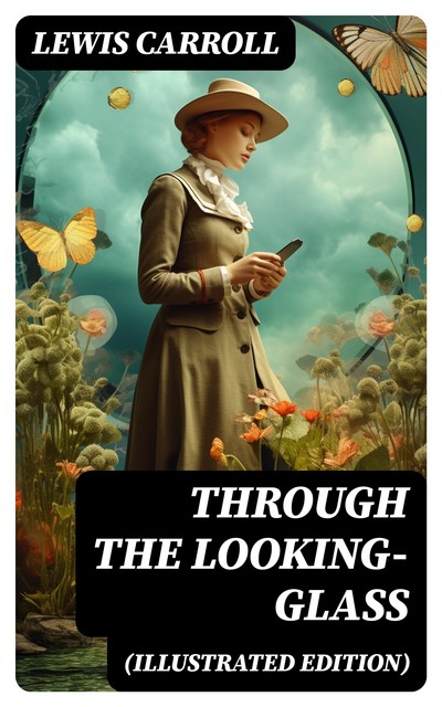 THROUGH THE LOOKING-GLASS (Illustrated Edition), Lewis Carroll