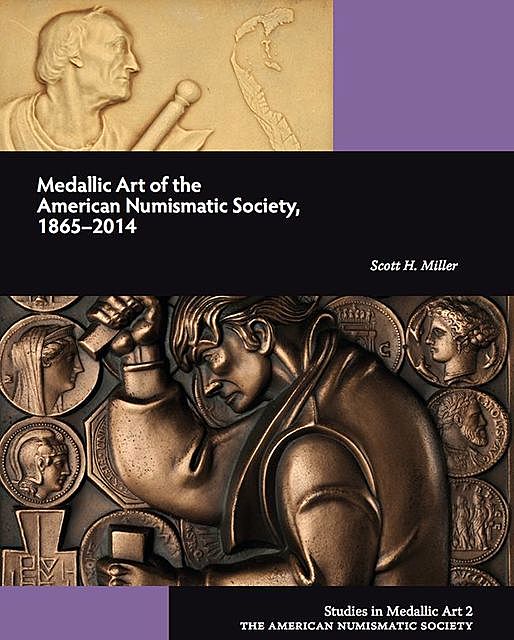 Medallic Art of the American Numismatic Society: 1865–2014, Scott Miller