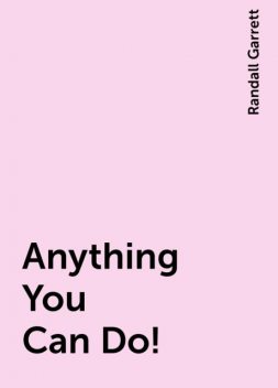 Anything You Can Do!, Randall Garrett
