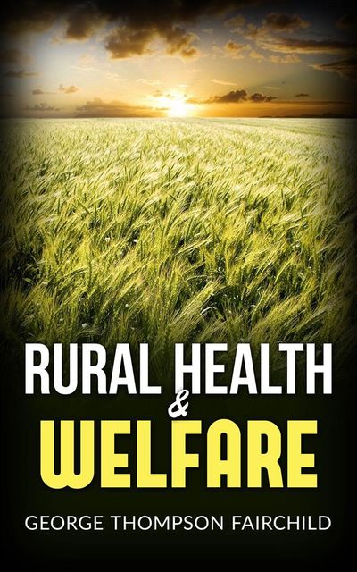 Rural Health and Welfare, George Thompson Fairchild