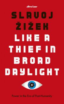 Like a Thief In Broad Daylight, Slavoj Zizek