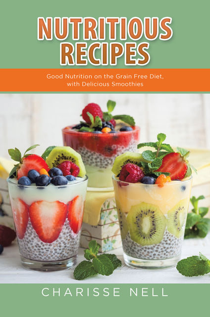 Quick Easy Healthy Recipes: Healthy Grain Free and Smoothie Recipes, Louise Barnes