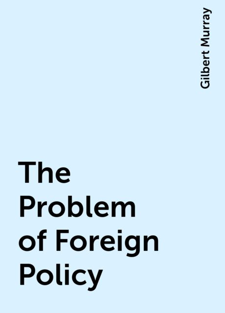 The Problem of Foreign Policy, Gilbert Murray