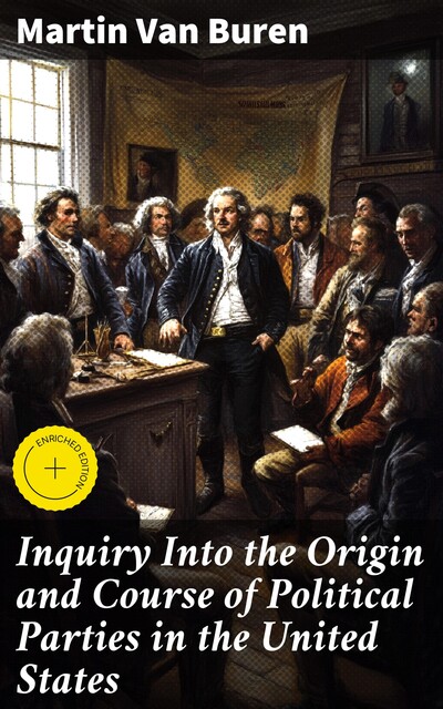 Inquiry Into the Origin and Course of Political Parties in the United States, Martin Van Buren