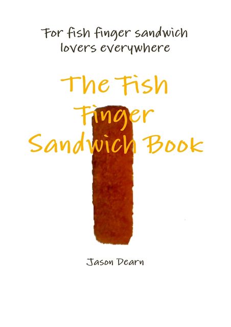 The Fish Finger Sandwich Book, Jason Dearn