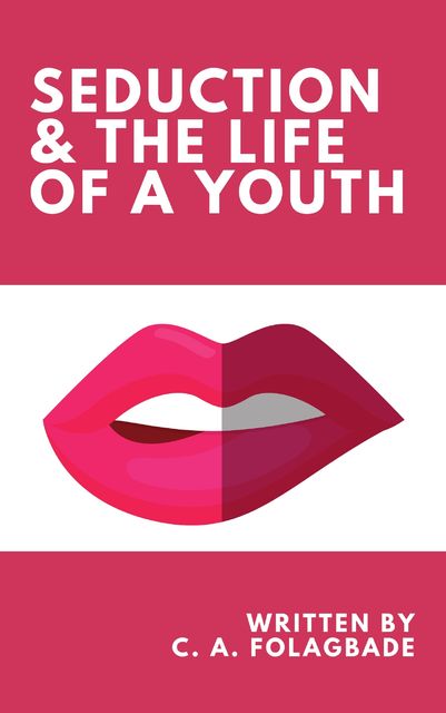Seduction & the Life of a Youth, C.A. Folagbade