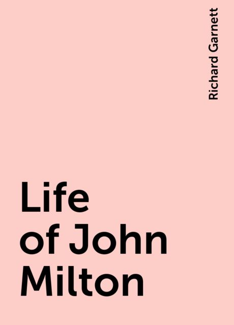 Life of John Milton, Richard Garnett