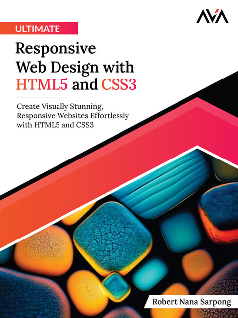 Ultimate Responsive Web Design with HTML5 and CSS3, Robert Nana Sarpong