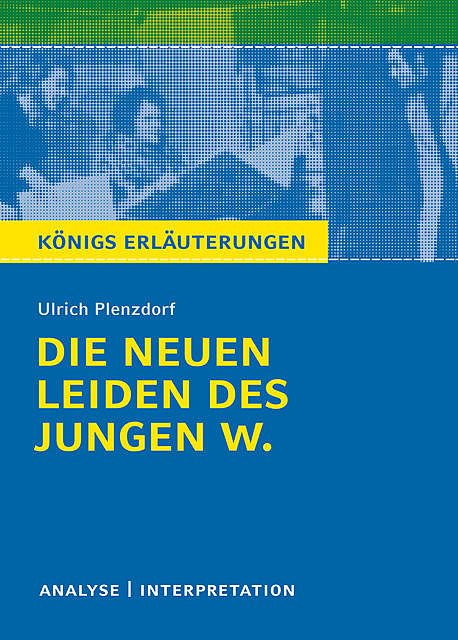 Die neuen Leiden des jungen W. Königs Erläuterungen, Ulrich Plenzdorf