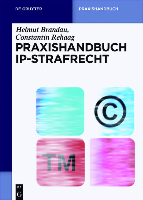 Praxishandbuch IP-Strafrecht, Constantin Rehaag, Helmut Brandau
