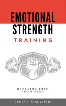 Emotional Strength Training, James J. Stamatelos