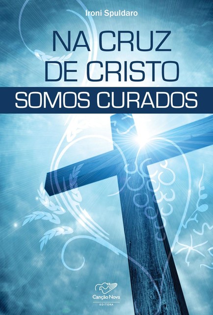 Na cruz de Cristo somos curados, Ironi Spuldaro