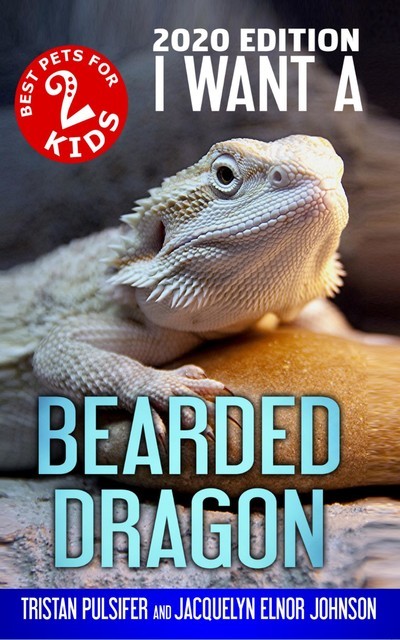 I Want A Bearded Dragon, Jacquelyn Elnor Johnson, Tristan Pulsifer