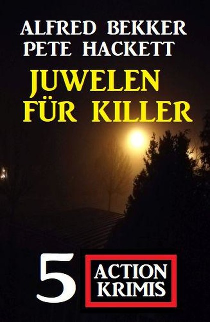 Juwelen für Killer: 5 Action Krimis, Alfred Bekker, Pete Hackett