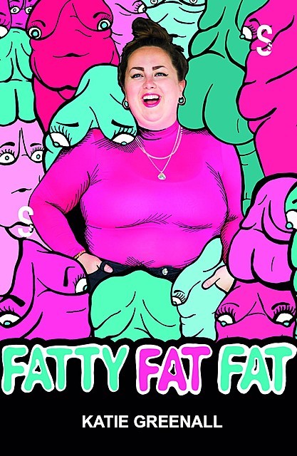 Fatty Fat Fat, Katie Greenall