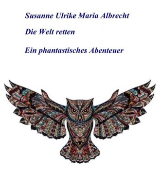 Die Welt retten, Susanne Ulrike Maria Albrecht