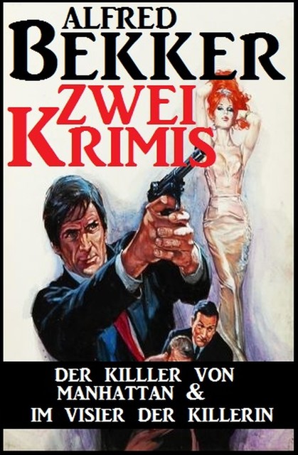 Zwei Krimis: Der Killer von Manhattan & Im Visier der Killerin, Alfred Bekker