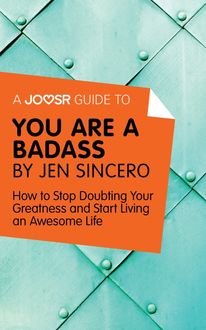 A Joosr Guide to… You Are a Badass by Jen Sincero, Joosr