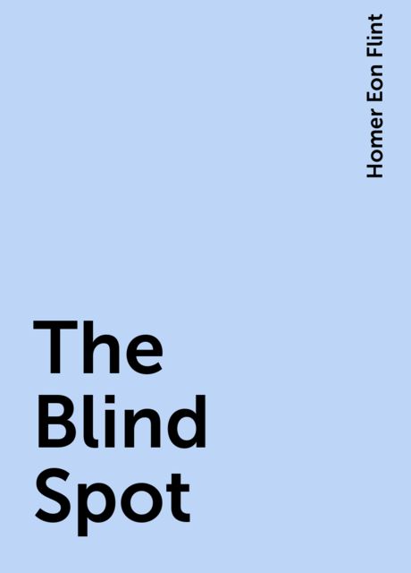 The Blind Spot, Homer Eon Flint