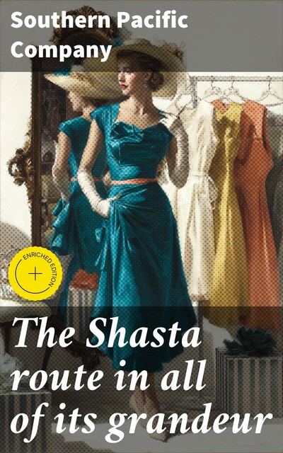 The Shasta route in all of its grandeur, Southern Pacific Company