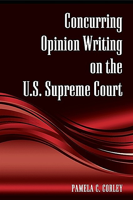 Concurring Opinion Writing on the U.S. Supreme Court, Pamela C. Corley