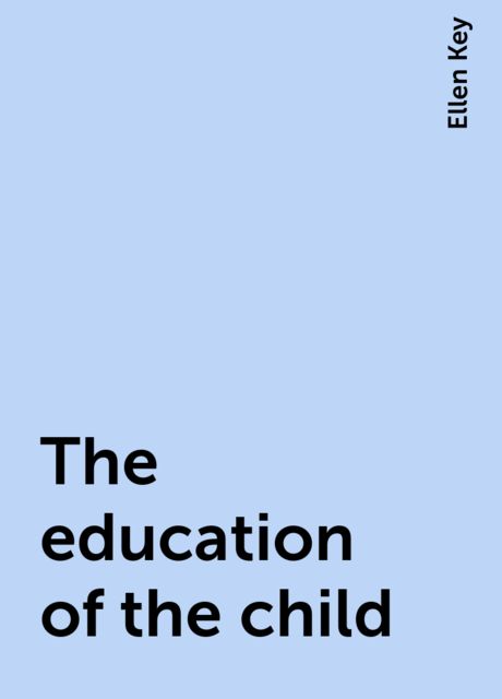 The education of the child, Ellen Key