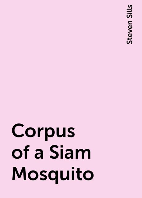 Corpus of a Siam Mosquito, Steven Sills
