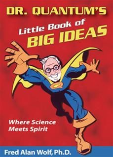 Dr. Quantum's Little Book Of Big Ideas, Fred Alan Wolf