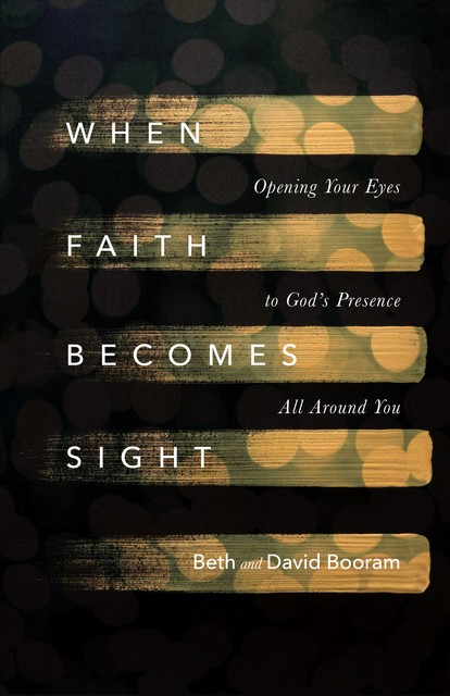 When Faith Becomes Sight, Beth Booram, David Booram